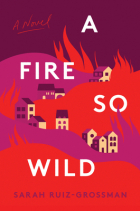 Sarah Ruiz Grossman - A Fire So Wild