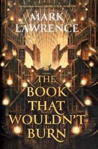 Марк Лоуренс - The book that wouldn't burn