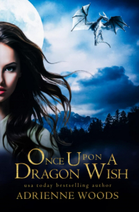 Эдриенн Вудс - Once Upon A Dragon Wish