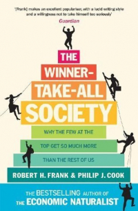  - The Winner-Take-All Society: Why the Few at the Top Get So Much More Than the Rest of Us