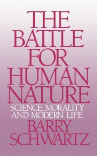 Барри Шварц - The Battle for Human Nature: Science, Morality and Modern Life
