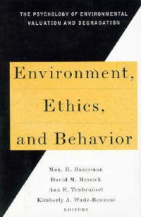  - Environment, Ethics & Behavior: The Psychology of Environmental Valuation & Degradation