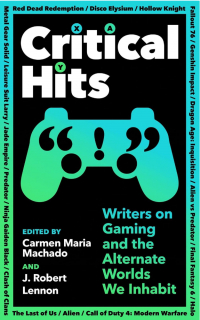 - Critical Hits: Writers on Gaming and the Alternate Worlds We Inhabit