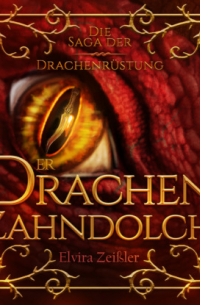 Эльвира Цайсслер - Der Drachenzahndolch - Die Saga der Drachenrüstung, Band 1 (Ungekürzt)
