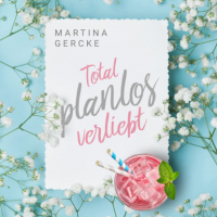 Martina Gercke - Total planlos verliebt (ungekürzt)