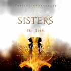 Триша Левенселлер - Wie zwei Schneiden einer Klinge - Sisters of the Sword, Band 1 (Ungekürzt)
