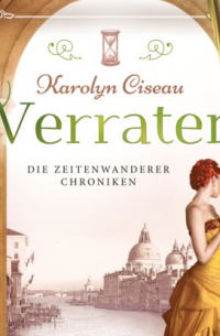 Каролин Сизо - Verraten - Die Zeitenwanderer Chroniken, Band 5 (ungekürzt)