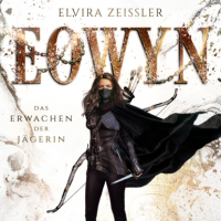 Эльвира Цайсслер - Das Erwachen der Jägerin - Eowyn, Band 1 (ungekürzt)
