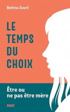 Bettina Zourli - Le temps du choix: Etre ou ne pas être mère
