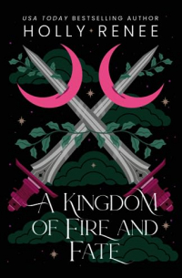 Холли Рене - A Kingdom of Fire and Fate