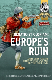  - Renatio et Gloriam: Europe's Ruin. Army Lists for The Thirty Years War and British Civil Wars