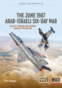 Том Купер - The June 1967 Arab-Israeli Six-Day War. Volume 1: Prequel and Opening Moves of the Air War