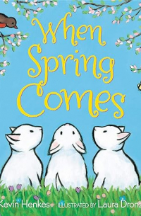 Кевин Хенкс - When Spring Comes: An Easter And Springtime Book For Kids