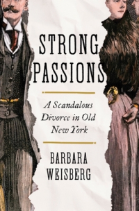 Barbara Weisberg - Strong Passions: A Scandalous Divorce in Old New York