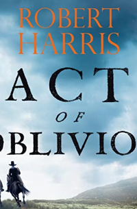 Robert Harris - Act of Oblivion