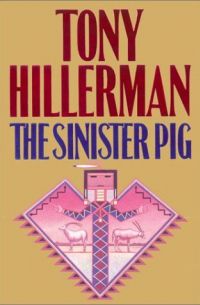 Тони Хиллерман - The Sinister Pig