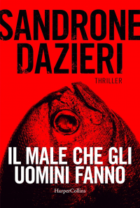 Sandrone Dazieri - Il male che gli uomini fanno