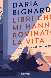Дарья Биньярди - Libri che mi hanno rovinato la vita