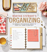 Марта Стюарт - Organizing: The Manual for Bringing Order to Your Life, Home & Routines