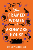Brandy Schillace - The Framed Women of Ardemore House