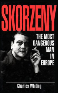Чарльз Уайтинг - Skorzeny: The Most Dangerous Man In Europe