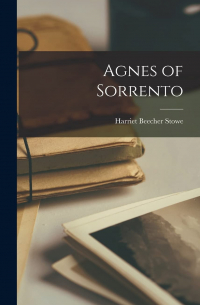 Harriet Beecher Stowe - Agnes of Sorrento