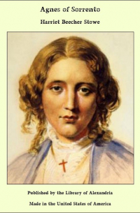 Harriet Beecher Stowe - Agnes of Sorrento