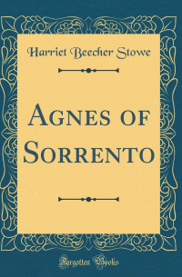 Harriet Beecher Stowe - Agnes of Sorrento