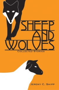Jeremy C. Shipp - Sheep and Wolves