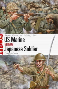 Gregg Adams - US Marine vs Japanese Soldier: Saipan, Guam, and Peleliu, 1944
