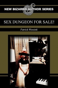 Patrick Wensink - Sex Dungeon For Sale!