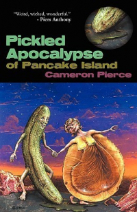 Cameron Pierce - The Pickled Apocalypse of Pancake Island