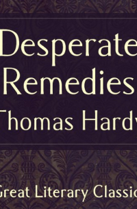 Thomas Hardy - Desperate Remedies