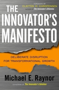 Майкл Рейнор - The Innovator's Manifesto: Deliberate Disruption for Transformational Growth