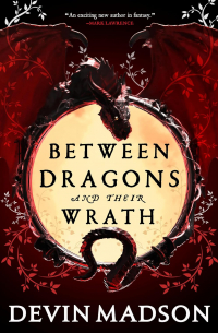 Девин Мэдсон - Between Dragons and Their Wrath