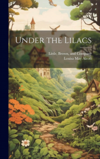 Louisa May Alcott - Under the Lilacs