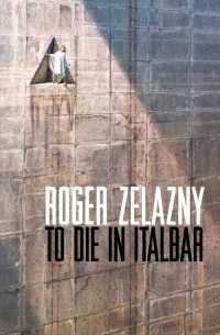 Roger Zelazny - To Die in Italbar