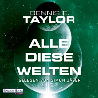 Dennis E. Taylor - Alle diese Welten