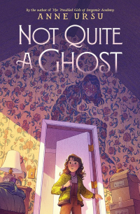 Anne Ursu - Not Quite a Ghost