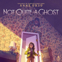 Anne Ursu - Not Quite a Ghost