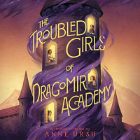 Энн Урсу - The Troubled Girls of Dragomir Academy