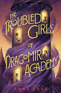 Энн Урсу - The Troubled Girls of Dragomir Academy