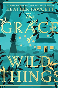Fawcett Heather - The Grace of Wild Things