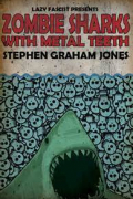 Стивен Грэм Джонс - Zombie Sharks With Metal Teeth
