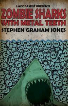 Стивен Грэм Джонс - Zombie Sharks With Metal Teeth