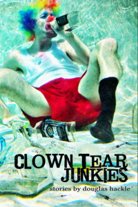 Douglas Hackle - Clown Tear Junkies