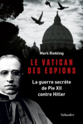 Le Vatican des espions. La guerre secrète de Pie XII contre Hitler
