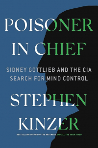 Stephen Kinzer - Poisoner in Chief
