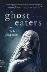 Clay McLeod Chapman - Ghost Eaters
