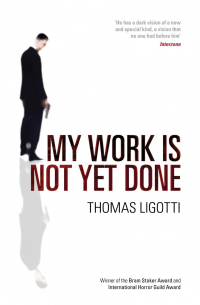 Thomas Ligotti - My Work Is Not Yet Done: Three Tales of Corporate Horror (сборник)